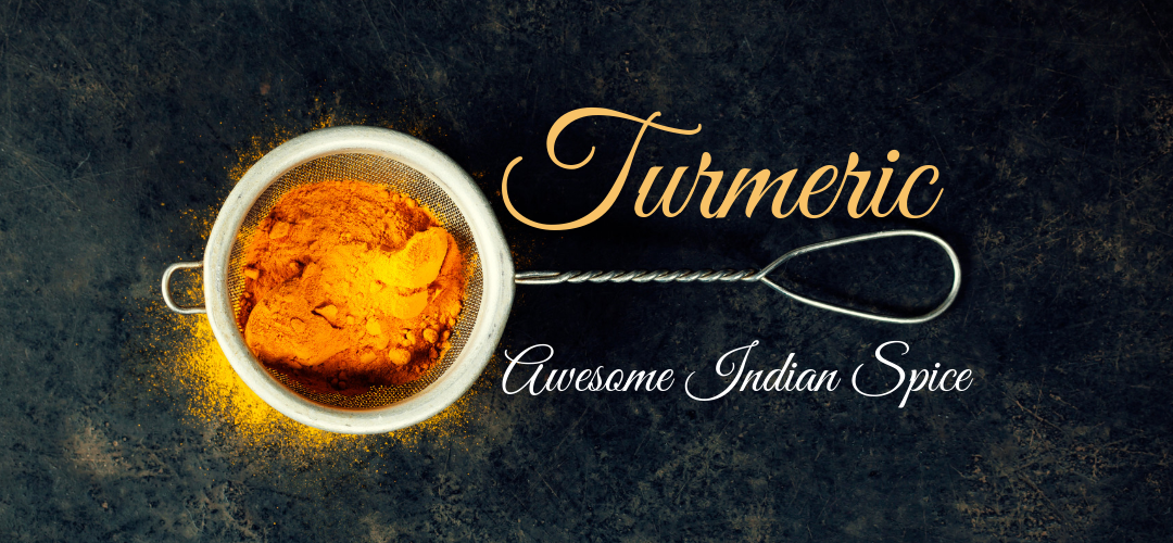 Turmeric Amazing Indian Spice!